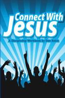 Connect With Jesus: A Discipleship workbook 1542486416 Book Cover