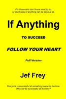 IF ANYTHING: To Succeed Follow Your Heart B0921YVQLN Book Cover