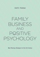 Family Business and Positive Psychology: New Planning Strategies for the 21st Century 1627221697 Book Cover