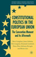 Constitutional Politics in the European Union (Palgrave Studies in European Union Poltics) 1403945233 Book Cover