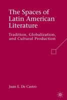 The Spaces of Latin American Literature: Tradition, Globalization, and Cultural Production 0230606253 Book Cover