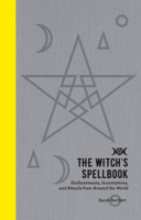 The Witch's Spellbook: Enchantments, Incantations, and Rituals from Around the World 1592338232 Book Cover