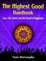 The Highest Good Handbook : Love, Life, Liberty and the Pursuit of Happiness 0981902065 Book Cover