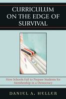 Curriculum on the Edge of Survival: How Schools Fail to Prepare Students for Membership in a Democracy 1578866642 Book Cover