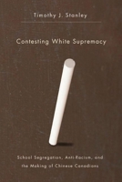 Contesting White Supremacy: School Segregation, Anti-Racism, and the Making of Chinese Canadians 0774819324 Book Cover
