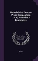 Materials for German Prose Composition ...V. Ii, Narrative & Descriptive 1358947600 Book Cover