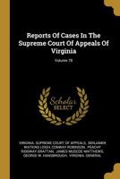 Reports of Cases in the Supreme Court of Appeals of Virginia; Volume 78 1011052059 Book Cover