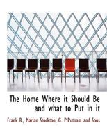 The Home Where It Should Be and What to Put in It 1140418580 Book Cover