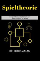 Spieltheorie: Ein praktischer Leitfaden zur Meisterschaft im Alltag B0G2VGHX8R Book Cover