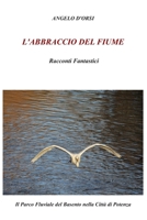 L'Abbraccio del fiume: Casuentus, la vita in 2,4 km. Il Parco Fluviale del Basento nella Città di Potenza (Italian Edition) B0DRTQDPZD Book Cover