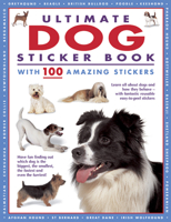 Ultimate Dog Sticker Book with 100 Amazing Stickers: Learn All about Dogs and How They Behave - With Fantastic Reusable Easy-To-Peel Stickers 186147878X Book Cover