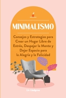 Minimalismo: Consejos y Estrategias para Crear un Hogar Libre de Estrés, Despejar la Mente y Dejar Espacio para la Alegría y la Felicidad 949278887X Book Cover