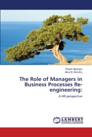 The Role of Managers in Business Processes Re-engineering:: A HR perspective 3659329339 Book Cover