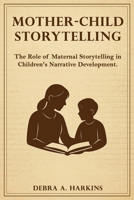 Mother-child Storytelling: The Role of maternal storytelling in Children's Narrative Development 1952800366 Book Cover