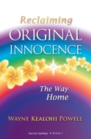 Reclaiming Original Innocence: The Way Home (Sacred Apology) B0DK78QM4R Book Cover