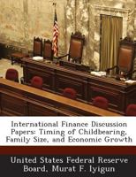 International Finance Discussion Papers: Timing of Childbearing, Family Size, and Economic Growth 1288734131 Book Cover