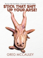 Stick That Shit up Your Arse!: Rhymes of the Great Resist - Vernacular Venting in Verse 1779624328 Book Cover