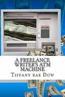 A Freelance Writer's ATM Machine 1461006708 Book Cover