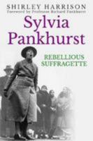 Sylvia Pankhurst: The Rebellious Suffragette 1912546132 Book Cover