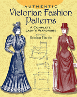 Authentic Victorian Fashion Patterns: A Complete Lady's Wardrobe 0486407217 Book Cover