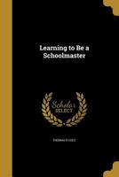 Learning to Be a Schoolmaster 1374182583 Book Cover