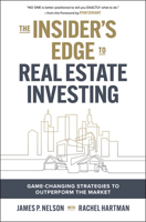 The Insider's Edge to Real Estate Investing: Game-Changing Strategies to Outperform the Market 1264865996 Book Cover