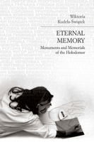 Eternal Memory: Monuments and Memorials of the Holodomor null Book Cover