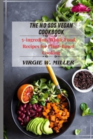 The No SOS Vegan Cookbook: 5-ingredients Recipes for Whole Food, Plant-Based Cooking B0CPWL713T Book Cover