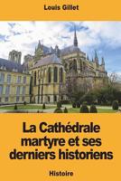 La Cath�drale Martyre Et Ses Derniers Historiens 1723168483 Book Cover