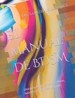 El manual de BDSM: Una guía completa de torceduras, fetiches y dinámicas de poder B0C6421GJ3 Book Cover