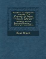 Manifeste Du Magn�tisme Du Globe Et De L'humanit� Ou R�sum� Succinct Du Magn�tisme Terrestre Et De Son Influence Sur Les Destin�es Humaines... 1271540037 Book Cover
