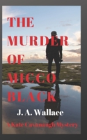 THE MURDER OF MICCO BLACK (Kate Cavanaugh) 1790614791 Book Cover