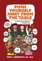 Push Yourself Away from the Table: A Physician's Guide to Weight Loss B0DYKSDP5G Book Cover