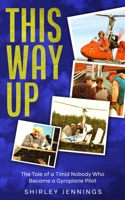 This Way Up: The Tale of a Timid Nobody Who Became a Gyroplane Pilot 1915490227 Book Cover