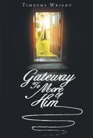 Gateway To More Of Him 164258150X Book Cover