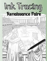 Ink Tracing Renaissance Faire B0DSML3H7R Book Cover