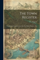 The Town Register: Phippsburg, Georgetown, Arrowsic, West Bath, Westport, 1906 1022186140 Book Cover