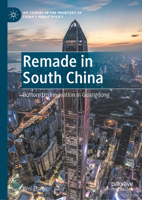 Remade in South China: Bottom Up Innovation in Guangdong (IPP Studies in the Frontiers of China’s Public Policy) 9819572762 Book Cover