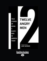12 Angry Men: True Stories of Being a Black Man in America Today 1595585389 Book Cover
