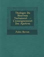 Th�ologie Du Nouveau Testament ...: L'enseignement Des Apotres 1249969166 Book Cover