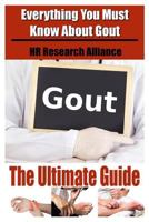 Gout the Ultimate Guide - Everything You Must Know about Gout 1535241519 Book Cover