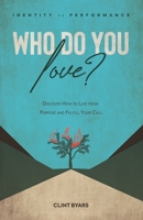 Who Do You Love?: Discover How to Live From Purpose and Fulfill Your Call B09FCCCB1T Book Cover