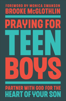 Praying for Teen Boys: Partner with God for the Heart of Your Son 0764243721 Book Cover