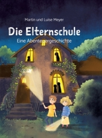 Die Elternschule: Eine Abenteuergeschichte 3347805828 Book Cover