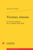 Victimes, témoins: Les écrivains polonais face à la Shoah (1940-1960) (French Edition) 281244827X Book Cover