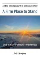 A Firm Place to Stand: Finding Ultimate Security in an Insecure World 1038315026 Book Cover