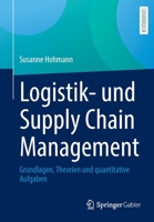 Logistik- und Supply Chain Management: Grundlagen, Theorien und quantitative Aufgaben 3658136308 Book Cover