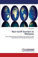 Non-tariff barriers in Malaysia: Their determinants and impacts on imports in the agricultural and manufacturing sectors 3659364800 Book Cover