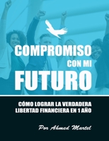 Compromiso con mi futuro: C�mo lograr la verdadera libertad financiera en 1 a�o 1077054777 Book Cover