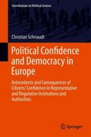 Political Confidence and Democracy in Europe: Antecedents and Consequences of Citizens’ Confidence in Representative and Regulative Institutions and Authorities 3319894315 Book Cover